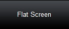 Flat Screen